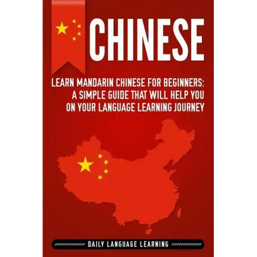 Chinese: Learn Mandarin Chinese for Beginners: A Simple Guide That Will Help You on Your Language Learning Journey