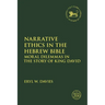 Narrative Ethics in the Hebrew Bible: Moral Dilemmas in the Story of King David