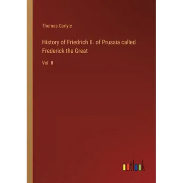 History of Friedrich II. of Prussia called Frederick the Great: Vol. II