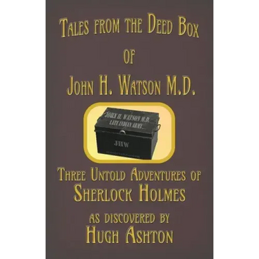 Tales from the Deed Box of John H. Watson M.D.: Three Untold Adventures of Sherlock Holmes