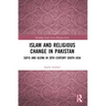 Islam and Religious Change in Pakistan: Sufis and Ulema in 20th Century South Asia
