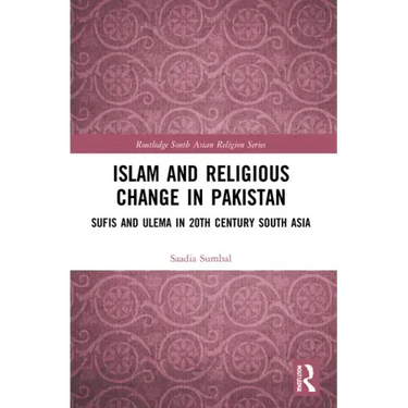 Islam and Religious Change in Pakistan: Sufis and Ulema in 20th Century South Asia