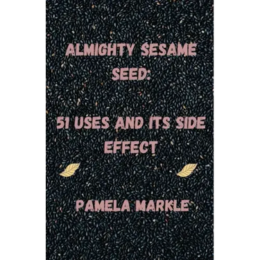 Almighty Sesame Seeds: : 51 Uses of Sesame Seed and Its Side Effects