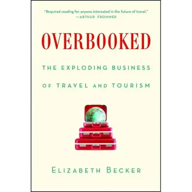Overbooked: The Exploding Business of Travel and Tourism