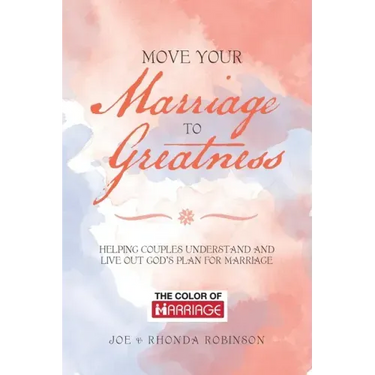 Move Your Marriage to Greatness: Helping Couples Understand and Live out God's Plan for Marriage