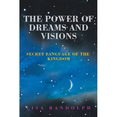 The Power of Dreams and Visions: Secret Language of the Kingdom