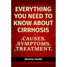 Everything you need to know about Cirrhosis: Causes, Symptoms, Treatment
