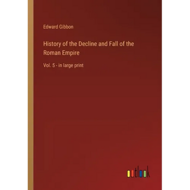 History of the Decline and Fall of the Roman Empire: Vol. 5 - in large print
