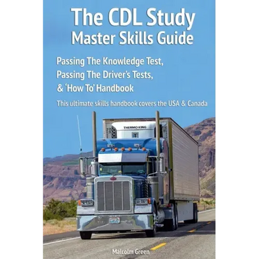 The CDL Study Master Skills Guide: Passing The Knowledge Test, Passing The Driver's Tests & 'How To' Handbook