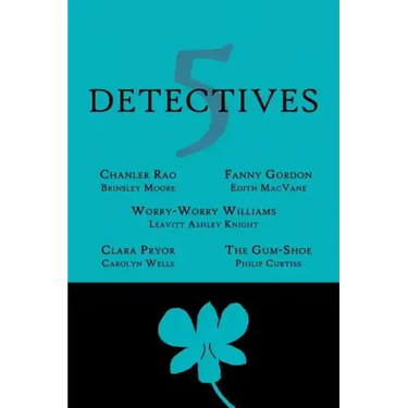 5 Detectives: Chanler Rao, Worry-Worry Williams, Miss Fanny Gordon, Clara Pryor, The "Gum-Shoe"