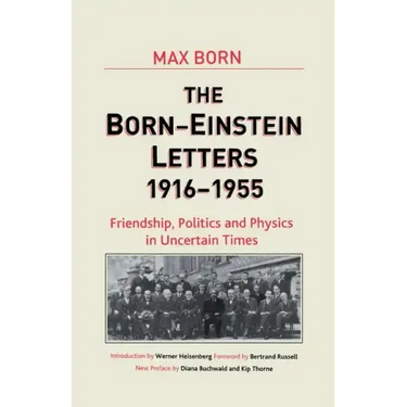 Born-Einstein Letters, 1916-1955: Friendship, Politics and Physics in Uncertain Times