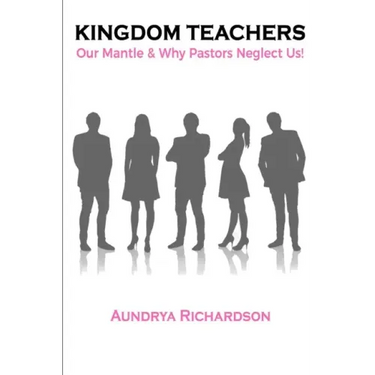 Kingdom Teachers: Our Mantle & Why Pastors Neglect Us!