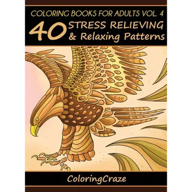 Coloring Books For Adults Volume 4: 40 Stress Relieving And Relaxing Patterns