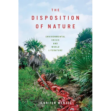The Disposition of Nature: Environmental Crisis and World Literature