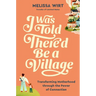 I Was Told There'd Be a Village: Transforming Motherhood Through the Power of Connection