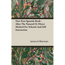 New First Spanish Book - After The Natural Or Direct Method For Schools And Self Instruction
