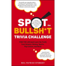 Spot the Bullsh*t Trivia Challenge: Find the Lies (and Learn the Truth) from Science, History, Sports, Pop Culture, and More!