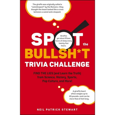 Spot the Bullsh*t Trivia Challenge: Find the Lies (and Learn the Truth) from Science, History, Sports, Pop Culture, and More!