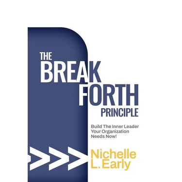 The BreakForth Principle: Build The Inner Leader Your Organization Needs Now!