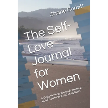 The Self-Love Journal for Women: A Daily Reflection with Prompts to Build Confidence and Happiness