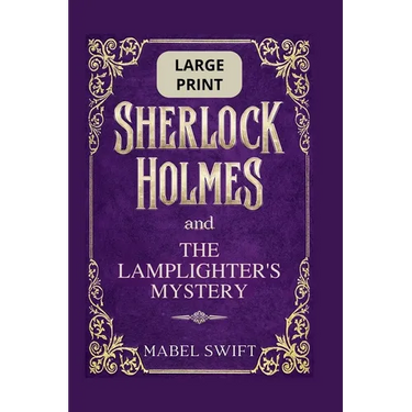 Sherlock Holmes and The Lamplighter's Mystery: Large Print Edition
