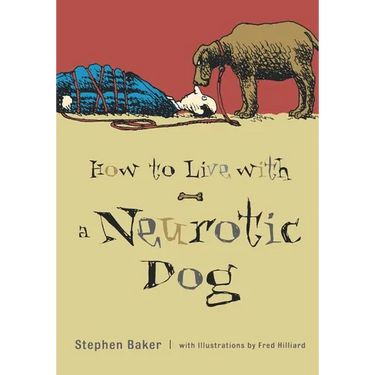How to Live with a Neurotic Dog