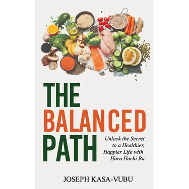 The Balanced Path: Unlock the Secret to a Healthier, Happier Life with Hara Hachi Bu