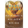 The Half-Orc's Maiden Bride