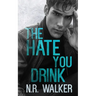 The Hate You Drink