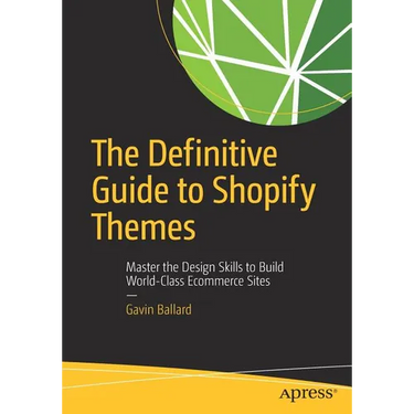 The Definitive Guide to Shopify Themes: Master the Design Skills to Build World-Class Ecommerce Sites