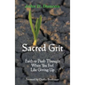 Sacred Grit: Faith to Push Through When You Feel Like Giving Up