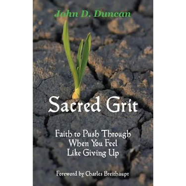 Sacred Grit: Faith to Push Through When You Feel Like Giving Up