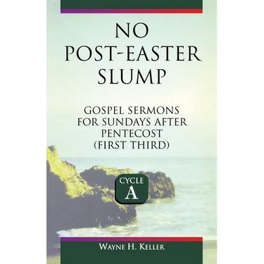 No-Post Easter Slump: Gospel Sermons for Sundays After Pentecost (First Third): Cycle a