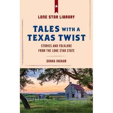 Tales with a Texas Twist: Original Stories and Enduring Folklore from the Lone Star State