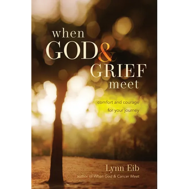 When God & Grief Meet: Comfort and Courage for Your Journey