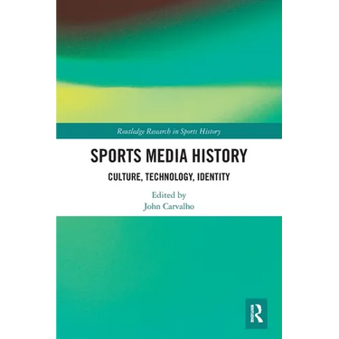 Sports Media History: Culture, Technology, Identity