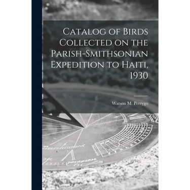 Catalog of Birds Collected on the Parish-Smithsonian Expedition to Haiti, 1930