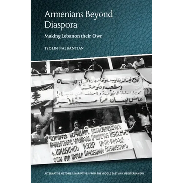 Armenians Beyond Diaspora: Making Lebanon Their Own