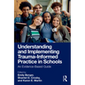 Understanding and Implementing Trauma-Informed Practice in Schools: An Evidence-Based Guide