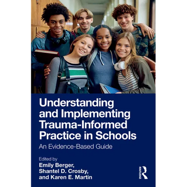 Understanding and Implementing Trauma-Informed Practice in Schools: An Evidence-Based Guide