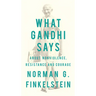 What Gandhi Says: About Nonviolence, Resistance and Courage