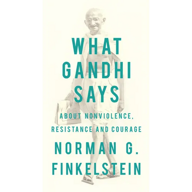 What Gandhi Says: About Nonviolence, Resistance and Courage