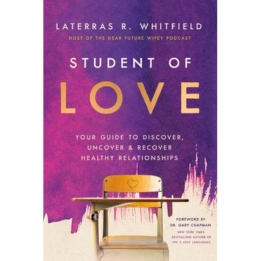 Student of Love: Your Guide to Discover, Uncover, and Recover Healthy Relationships