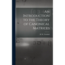 An Introduction to the Theory of Canonical Matrices