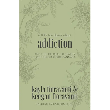 A Little Handbook about Addiction: and the Future of Recovery That Could Include Cannabis