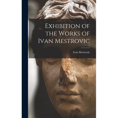 Exhibition of the Works of Ivan Mestrovic