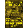 A Day in "The Hole": Risk, Loss, and Excess in Downtown Lima