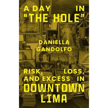 A Day in "The Hole": Risk, Loss, and Excess in Downtown Lima