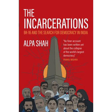 The Incarcerations: Bk16 and the Search for Democracy in India