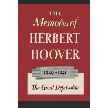 The Memoirs of Herbert Hoover: The Great Depression 1929-1941